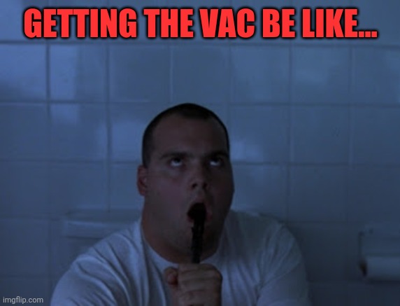 GETTING THE VAC BE LIKE... | made w/ Imgflip meme maker