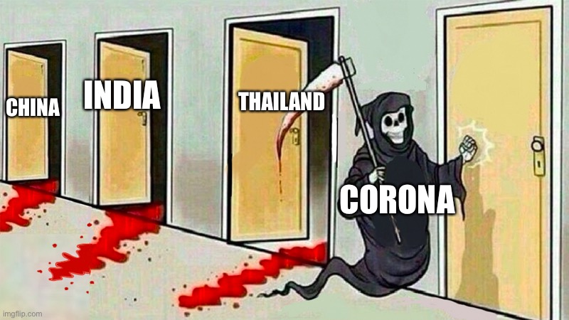 Corona meme | THAILAND; INDIA; CHINA; CORONA | image tagged in death knocking at the door | made w/ Imgflip meme maker