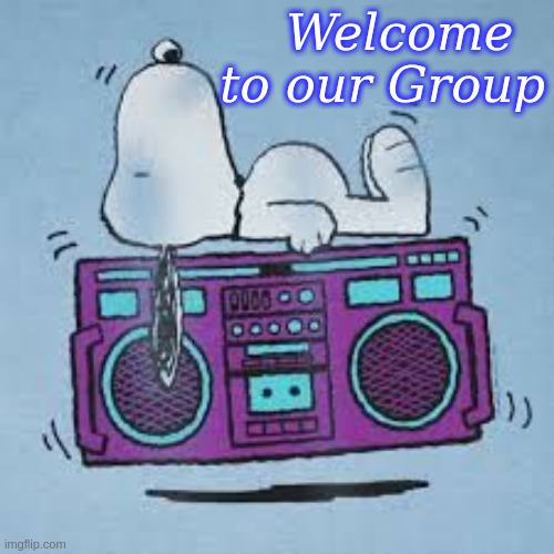 Welcome to our Group | Welcome  
to our Group | image tagged in snoopy music,music,music group | made w/ Imgflip meme maker