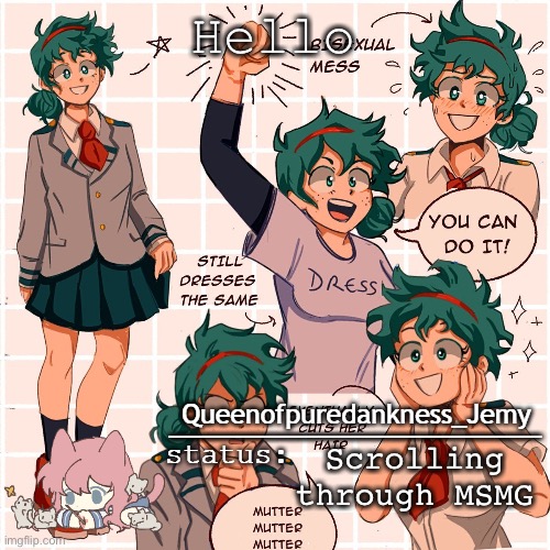 Jemy temp #12 | Hello; Scrolling through MSMG | image tagged in jemy temp 12 | made w/ Imgflip meme maker