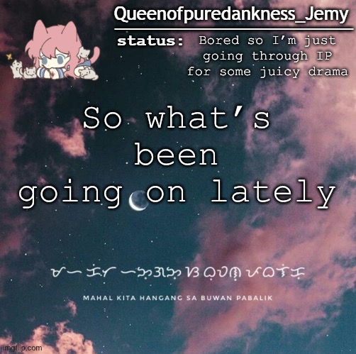 Jemy temp #13 IP | Bored so I’m just going through IP for some juicy drama; So what’s been going on lately | image tagged in jemy temp 13 ip | made w/ Imgflip meme maker