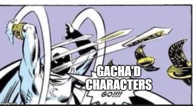 gacha'd characters | GACHA'D
CHARACTERS | image tagged in random bullshit go | made w/ Imgflip meme maker