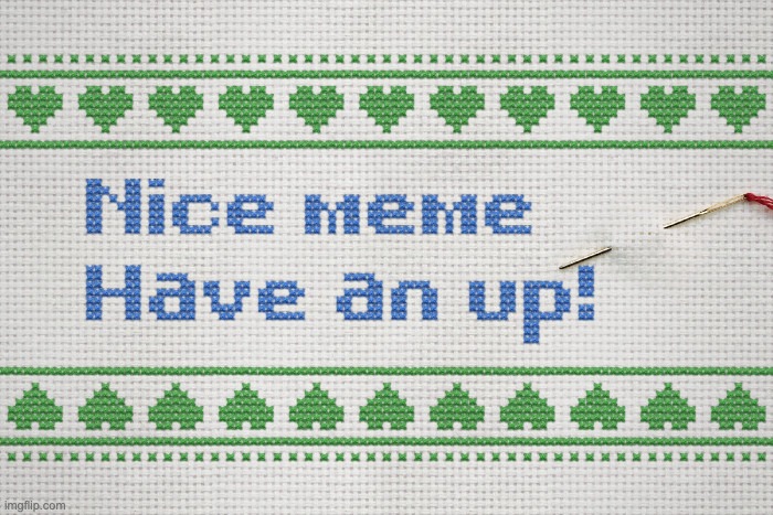 Nice meme, have an up! | image tagged in nice meme have an up | made w/ Imgflip meme maker