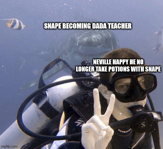 Shark behind a diver | SNAPE BECOMING DADA TEACHER; NEVILLE HAPPY HE NO LONGER TAKE POTIONS WITH SNAPE | image tagged in shark behind a diver,severus snape,harry potter,neville longbottom | made w/ Imgflip meme maker