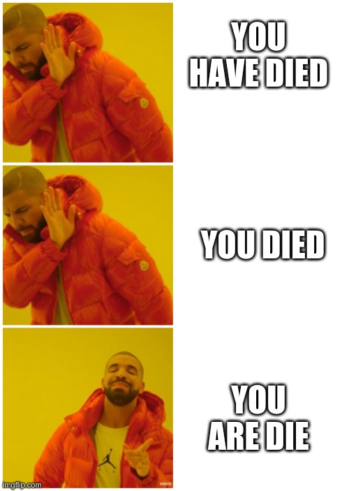 Games be like | YOU HAVE DIED; YOU DIED; YOU ARE DIE | image tagged in drake 3 cases | made w/ Imgflip meme maker