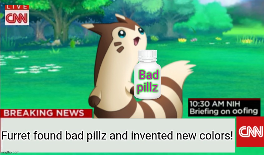 Breaking News Furret | Furret found bad pillz and invented new colors! Bad pillz | image tagged in breaking news furret | made w/ Imgflip meme maker