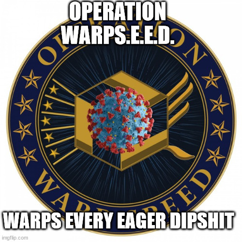 Warp Seed | OPERATION WARPS.E.E.D. WARPS EVERY EAGER DIPSHIT | made w/ Imgflip meme maker