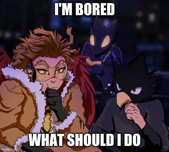 Spiderman and miles but it's hawks and tokoyami | I'M BORED; WHAT SHOULD I DO | image tagged in spiderman and miles but it's hawks and tokoyami | made w/ Imgflip meme maker