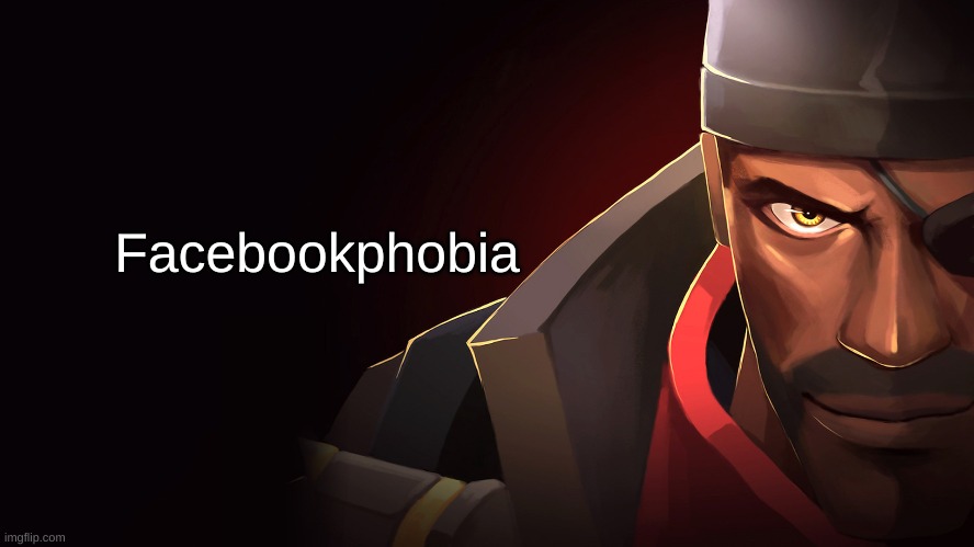 Facebookphobia | image tagged in facebookphobia | made w/ Imgflip meme maker