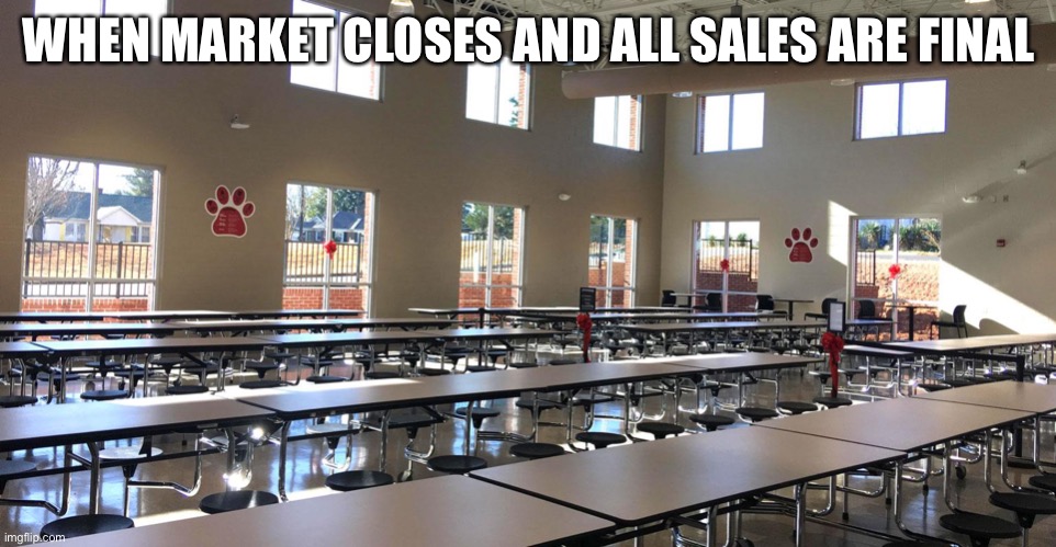 The Pass | WHEN MARKET CLOSES AND ALL SALES ARE FINAL | image tagged in cafeteria,elementary | made w/ Imgflip meme maker