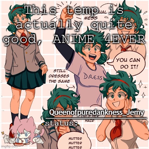 Jemy temp #12 | This temp is actually quite good, ANIME 4EVER | image tagged in jemy temp 12 | made w/ Imgflip meme maker