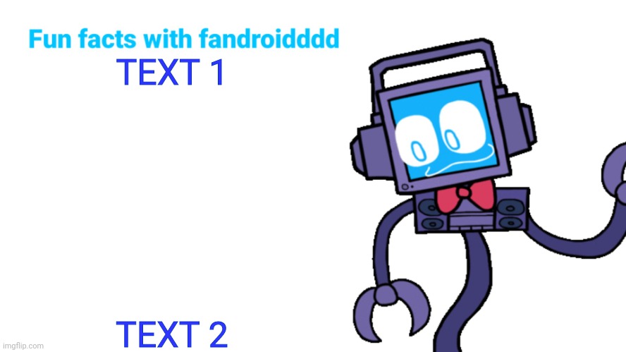 New temp | TEXT 1; TEXT 2 | image tagged in fun facts with fandroid | made w/ Imgflip meme maker