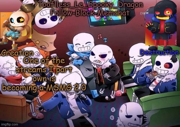 Tooflless's Undertale Temp | One of the streams I part own is becoming a MSMG 2.0 | image tagged in tooflless's undertale temp | made w/ Imgflip meme maker