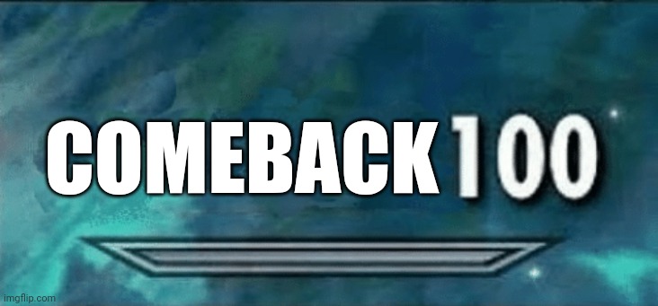 Skyrim skill meme | COMEBACK | image tagged in skyrim skill meme | made w/ Imgflip meme maker