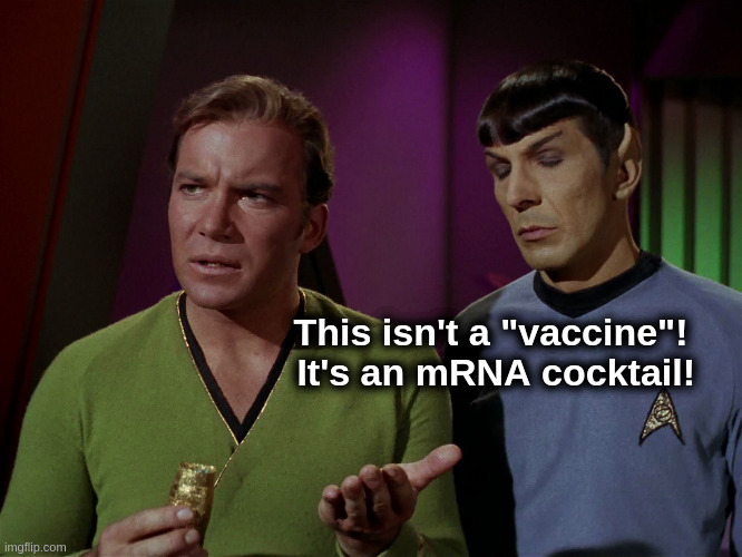 Vaccine Kirk | This isn't a "vaccine"!  It's an mRNA cocktail! | image tagged in covid,vaccine,liberals,kirk,spock | made w/ Imgflip meme maker