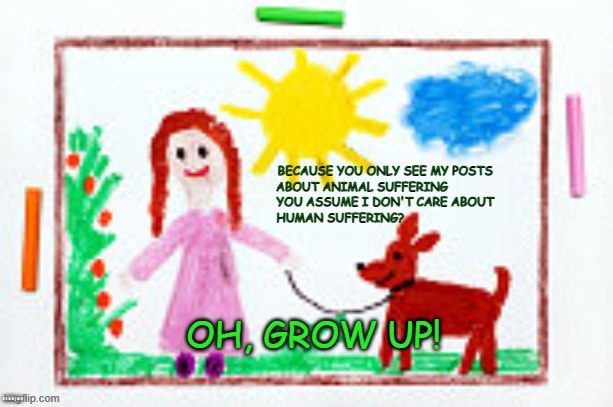 Grow Up |  minkpen | image tagged in vegan,animal,human,suffering,compassion,empathy | made w/ Imgflip meme maker