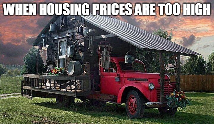 WHEN HOUSING PRICES ARE TOO HIGH | image tagged in meme,memes,housing,house | made w/ Imgflip meme maker