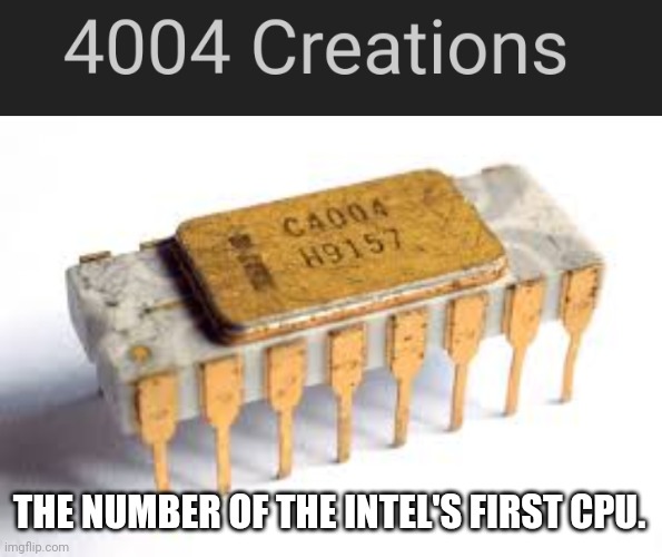 4OO4 | THE NUMBER OF THE INTEL'S FIRST CPU. | image tagged in intel,cpu,4004 | made w/ Imgflip meme maker