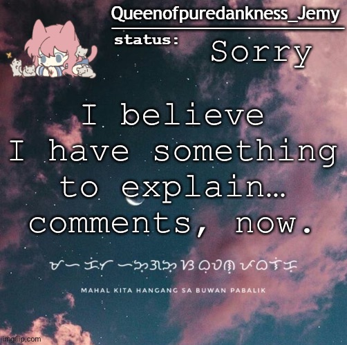 Jemy temp #13 IP | Sorry; I believe I have something to explain… comments, now. | image tagged in jemy temp 13 ip | made w/ Imgflip meme maker