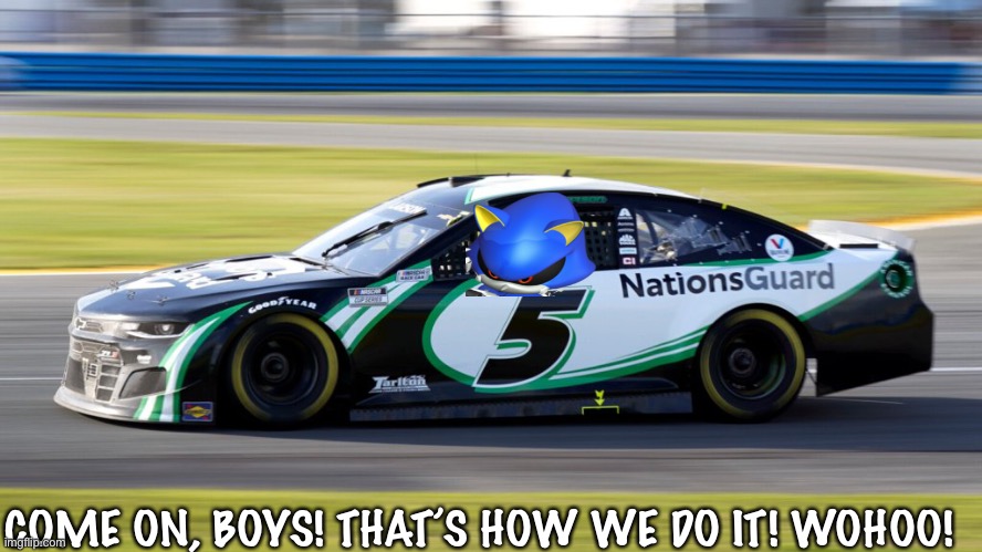 Pole for Metal Sonic at Sonoma! | COME ON, BOYS! THAT’S HOW WE DO IT! WOHOO! | image tagged in metal sonic,nmcs,nascar,memes,sonic,oh wow are you actually reading these tags | made w/ Imgflip meme maker