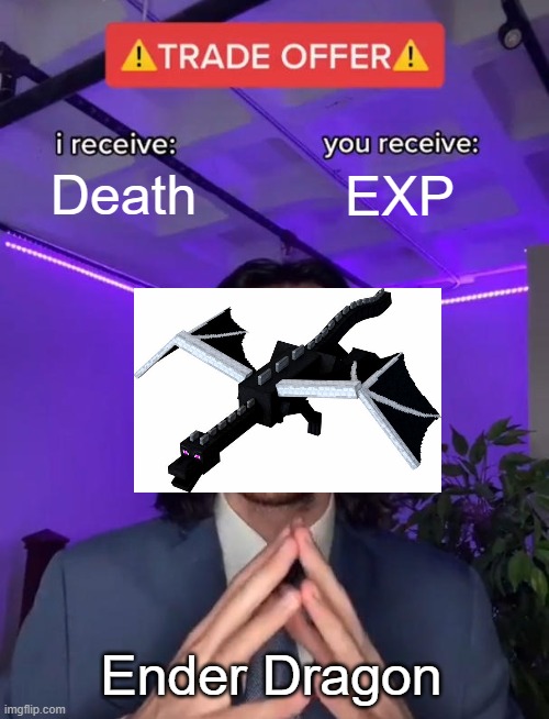 Ender Dragon | Death; EXP; Ender Dragon | image tagged in trade offer | made w/ Imgflip meme maker