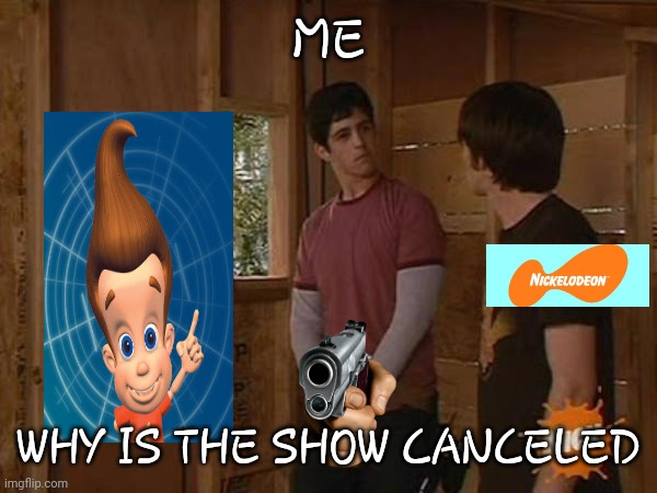 We want jimmy neutron back | ME; WHY IS THE SHOW CANCELED | image tagged in drake and josh treehouse | made w/ Imgflip meme maker