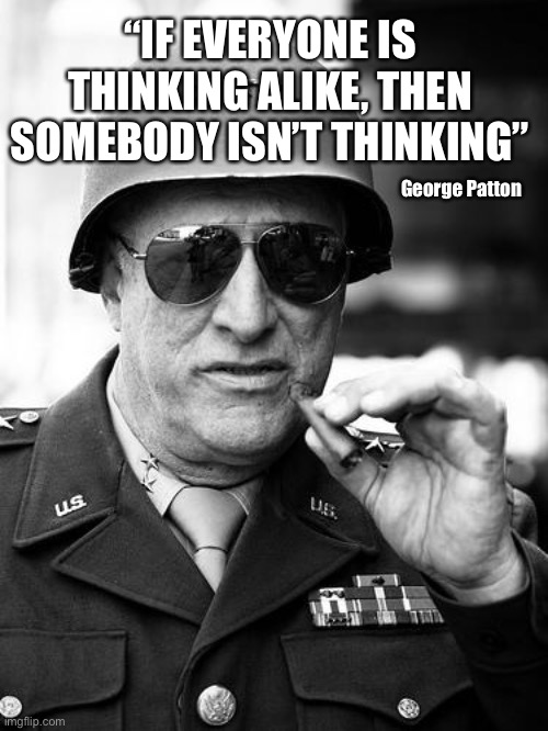 Too many people are falling for the massive propaganda | “IF EVERYONE IS THINKING ALIKE, THEN SOMEBODY ISN’T THINKING”; George Patton | image tagged in gen george patton,covid-19,propaganda,kool aid | made w/ Imgflip meme maker
