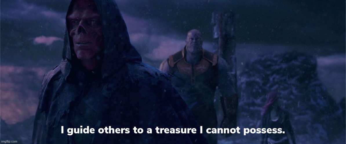 I guide others to the treasure I cannot possess | image tagged in red-skull,thanos,marvel | made w/ Imgflip meme maker