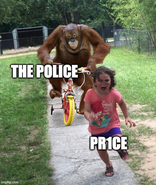Orangutan chasing girl on a tricycle | THE POLICE PR1CE | image tagged in orangutan chasing girl on a tricycle | made w/ Imgflip meme maker