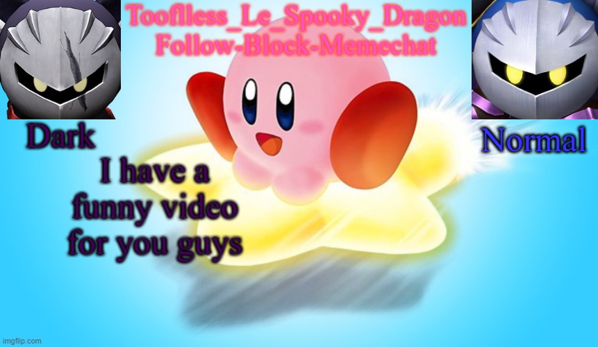 Tooflless's Kirby Temp | I have a funny video for you guys | image tagged in tooflless's kirby temp | made w/ Imgflip meme maker