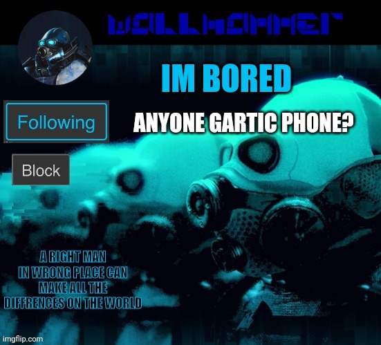 IM BORED; ANYONE GARTIC PHONE? | image tagged in wallhammer | made w/ Imgflip meme maker