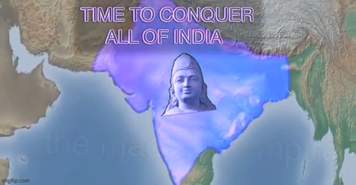 Time to conquer all of India | image tagged in time to conquer all of india | made w/ Imgflip meme maker