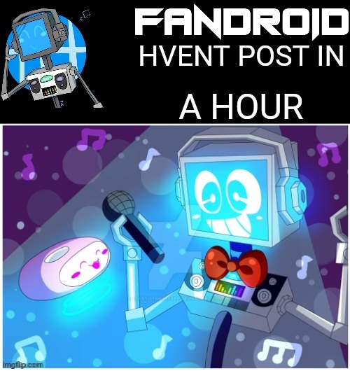 Fandroid_official announcement temp by Sleepy_shy_bunny | HVENT POST IN; A HOUR | image tagged in fandroid_offical announcement temp by sleepy_shy_bunny | made w/ Imgflip meme maker