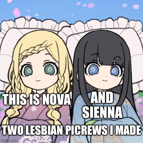 AND SIENNA; THIS IS NOVA; TWO LESBIAN PICREWS I MADE | made w/ Imgflip meme maker