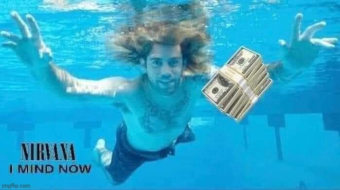 The Nerve on Ya! | image tagged in nirvana,album,lawsuit,cash,swimming pool,baby | made w/ Imgflip meme maker