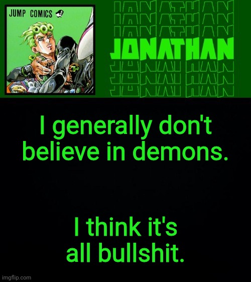 I generally don't believe in demons. I think it's all bullshit. | image tagged in gionata | made w/ Imgflip meme maker