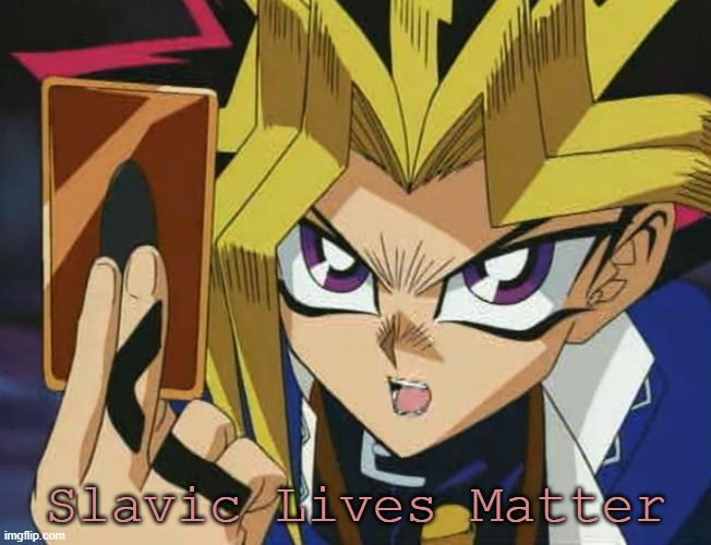 Yugioh | Slavic Lives Matter | image tagged in yugioh,slavic lives matter | made w/ Imgflip meme maker