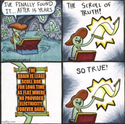 -Candle for the ear. | -THE BRAIN IS LEASE SCULL BOX FOR LONG TIME AS FLAT WHERE NO PROVIDED ELECTRICITY, FOREVER DARK. | image tagged in the real scroll of truth,medieval,big brain,rent,flat,hello darkness my old friend | made w/ Imgflip meme maker