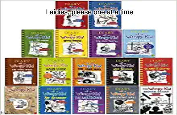 Laidies, Please. One at a time. | Laidies, please one at a time | image tagged in diary of a wimpy kid | made w/ Imgflip meme maker