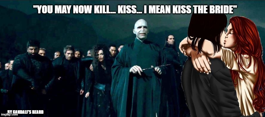Snape's Wedding | "YOU MAY NOW KILL... KISS... I MEAN KISS THE BRIDE"; BY GANDALF'S BEARD | image tagged in funny,snape,voldemort,harry potter | made w/ Imgflip meme maker