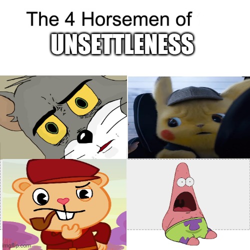 The 4 horsemen of unsettleness | UNSETTLENESS | image tagged in four horsemen | made w/ Imgflip meme maker