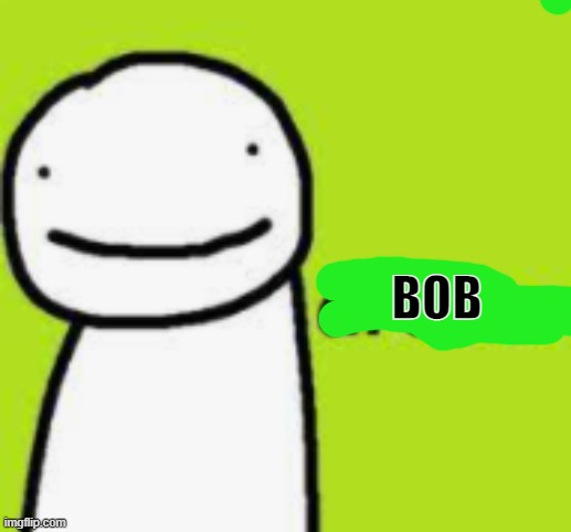 dream | BOB | image tagged in dream | made w/ Imgflip meme maker