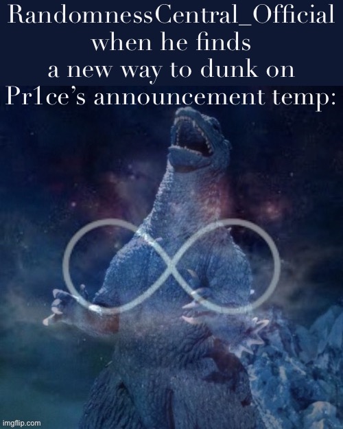They are 100 dunks ngl | RandomnessCentral_Official when he finds a new way to dunk on Pr1ce’s announcement temp: | image tagged in infinite laughing godzilla,dunk,dunkin',announcement,kaiju,laughing godzilla | made w/ Imgflip meme maker