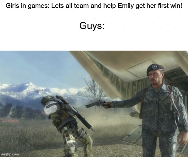 Girls v boys | Girls in games: Lets all team and help Emily get her first win! Guys: | image tagged in memes,girls vs boys | made w/ Imgflip meme maker