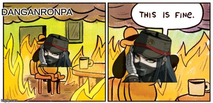 Korekiyo (spoilers) | DANGANRONPA | image tagged in memes,this is fine | made w/ Imgflip meme maker