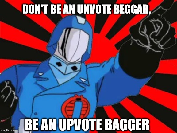 Bagger not beggar | DON'T BE AN UNVOTE BEGGAR, BE AN UPVOTE BAGGER | image tagged in i order you | made w/ Imgflip meme maker