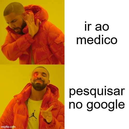 Drake Hotline Bling Meme | ir ao medico; pesquisar no google | image tagged in memes,drake hotline bling | made w/ Imgflip meme maker