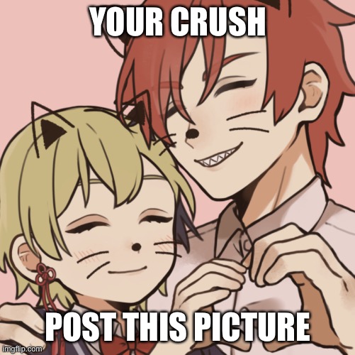 Rp | YOUR CRUSH; POST THIS PICTURE | image tagged in rp | made w/ Imgflip meme maker