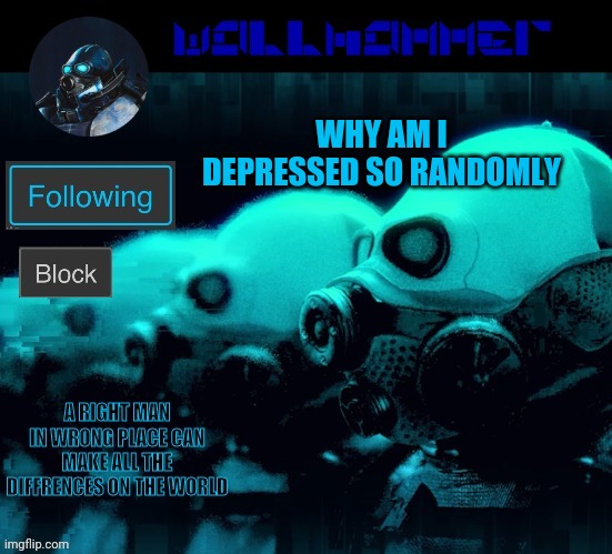 WHY AM I DEPRESSED SO RANDOMLY | image tagged in wallhammer | made w/ Imgflip meme maker