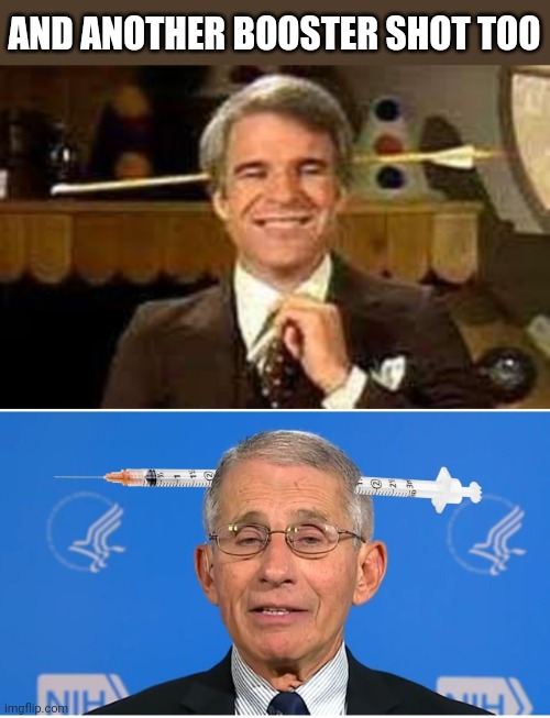 AND ANOTHER BOOSTER SHOT TOO | image tagged in dr fauci | made w/ Imgflip meme maker